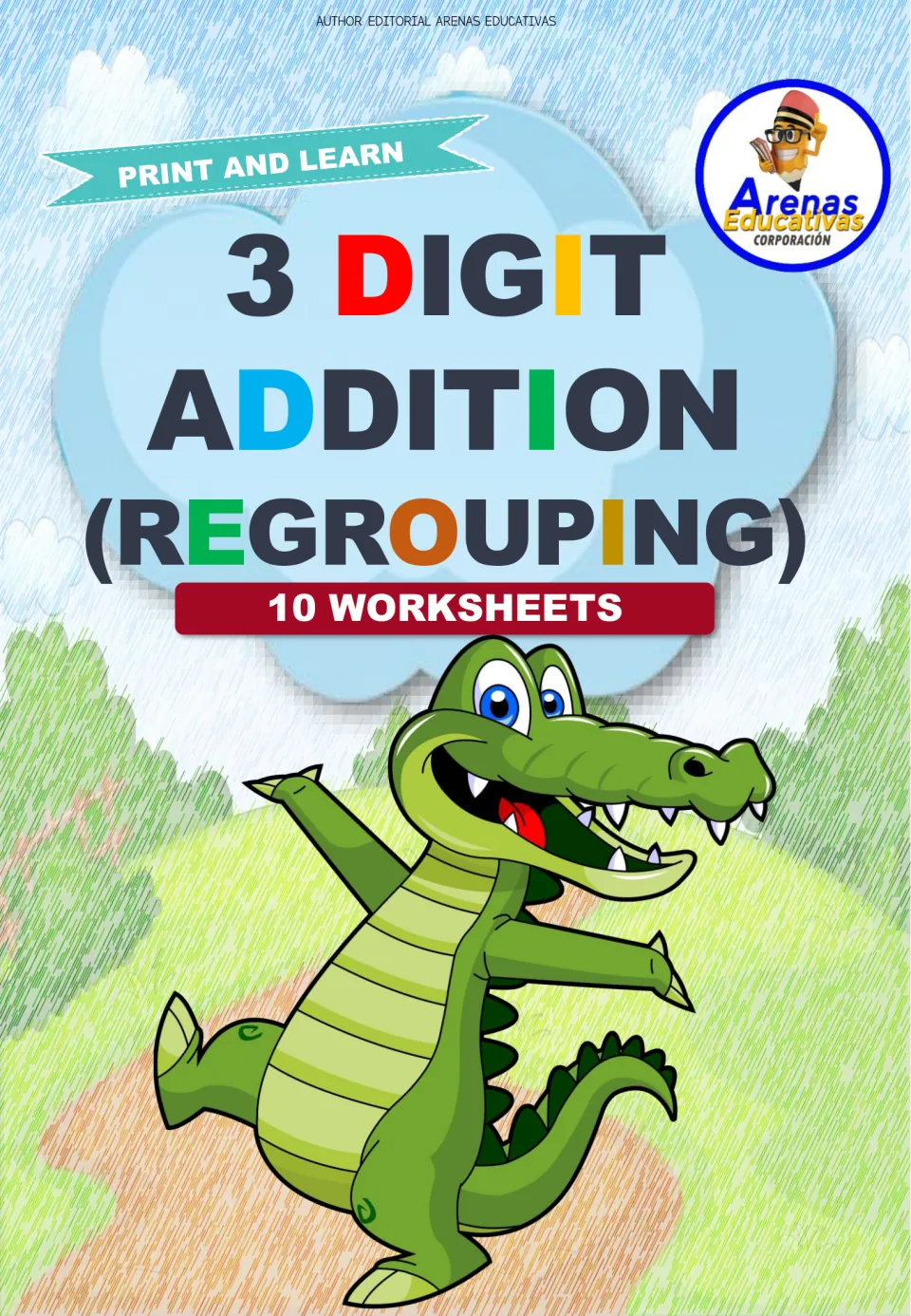 Cover: 3 Digit Addition (Regrouping), 10 worksheets, with a waving cartoon crocodile and an Arenas Educativas logo