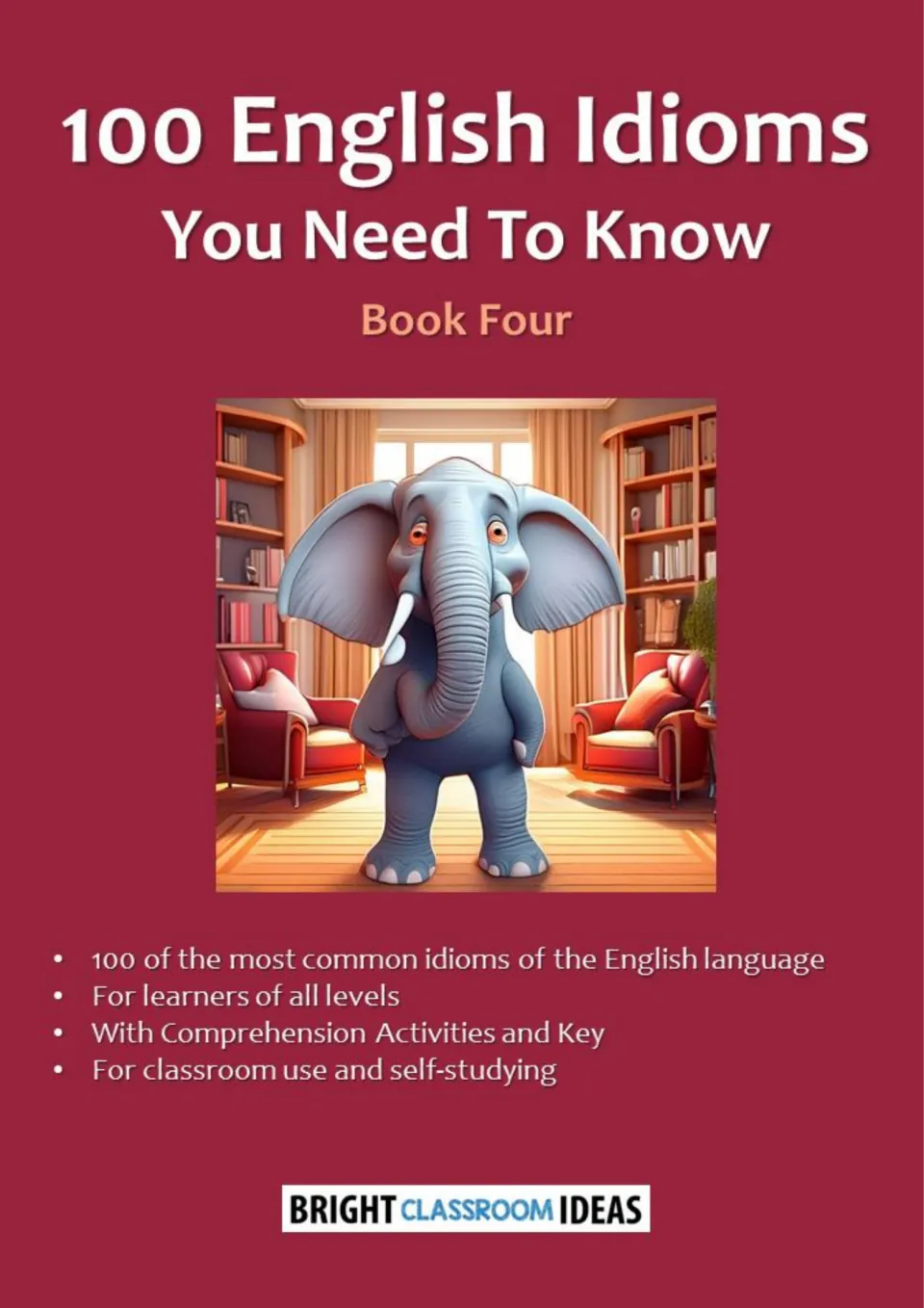 Cover of 100 English Idioms You Need To Know - Book Four, for classroom use and self-study, with activities