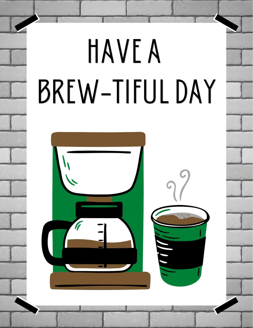 Have a Brew-tiful Day poster with a green drip coffee maker, glass carafe and a steaming cup of coffee
