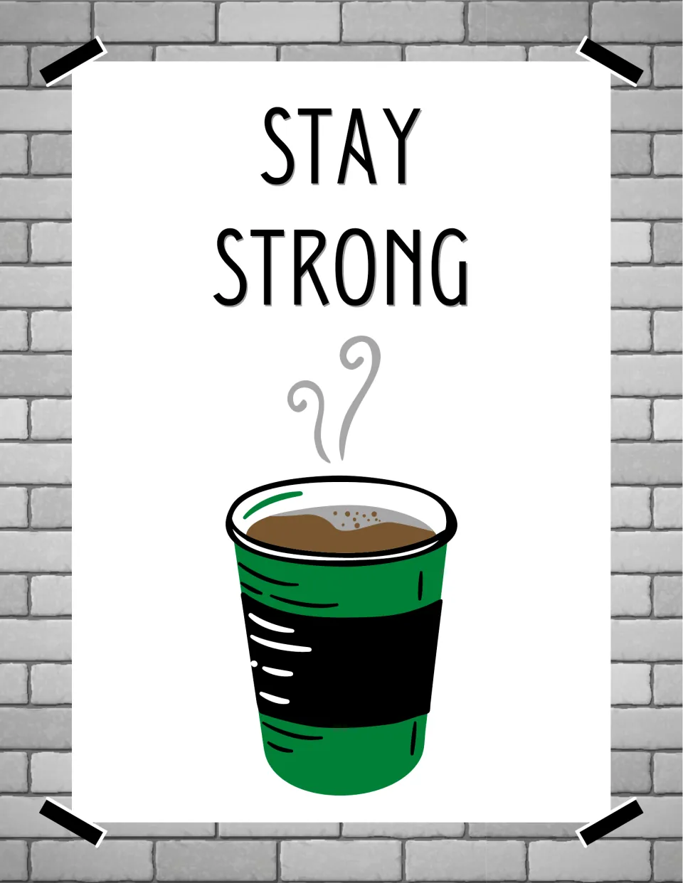 Stay Strong poster featuring a single steaming green coffee cup with a black sleeve under the phrase