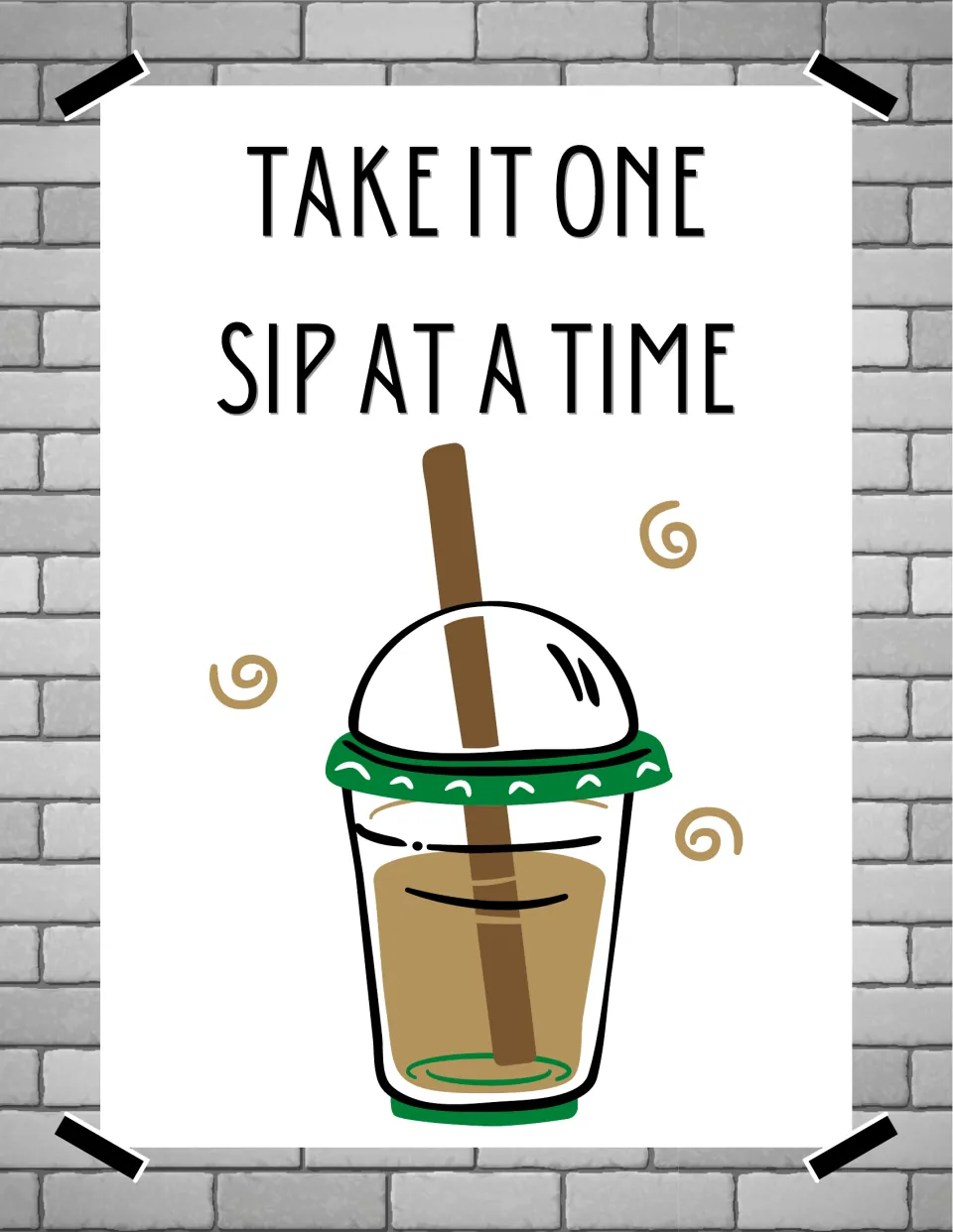 Take It One Sip at a Time poster with an iced coffee in a domed cup with a brown straw and swirl accents