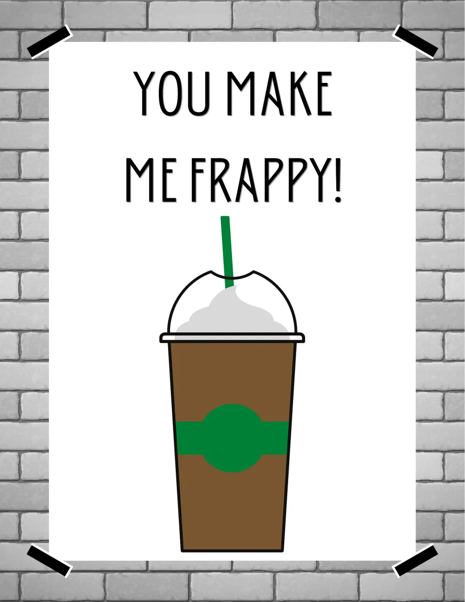 You Make Me Frappy! poster with a frappe cup topped with whipped cream, a domed lid and a green straw