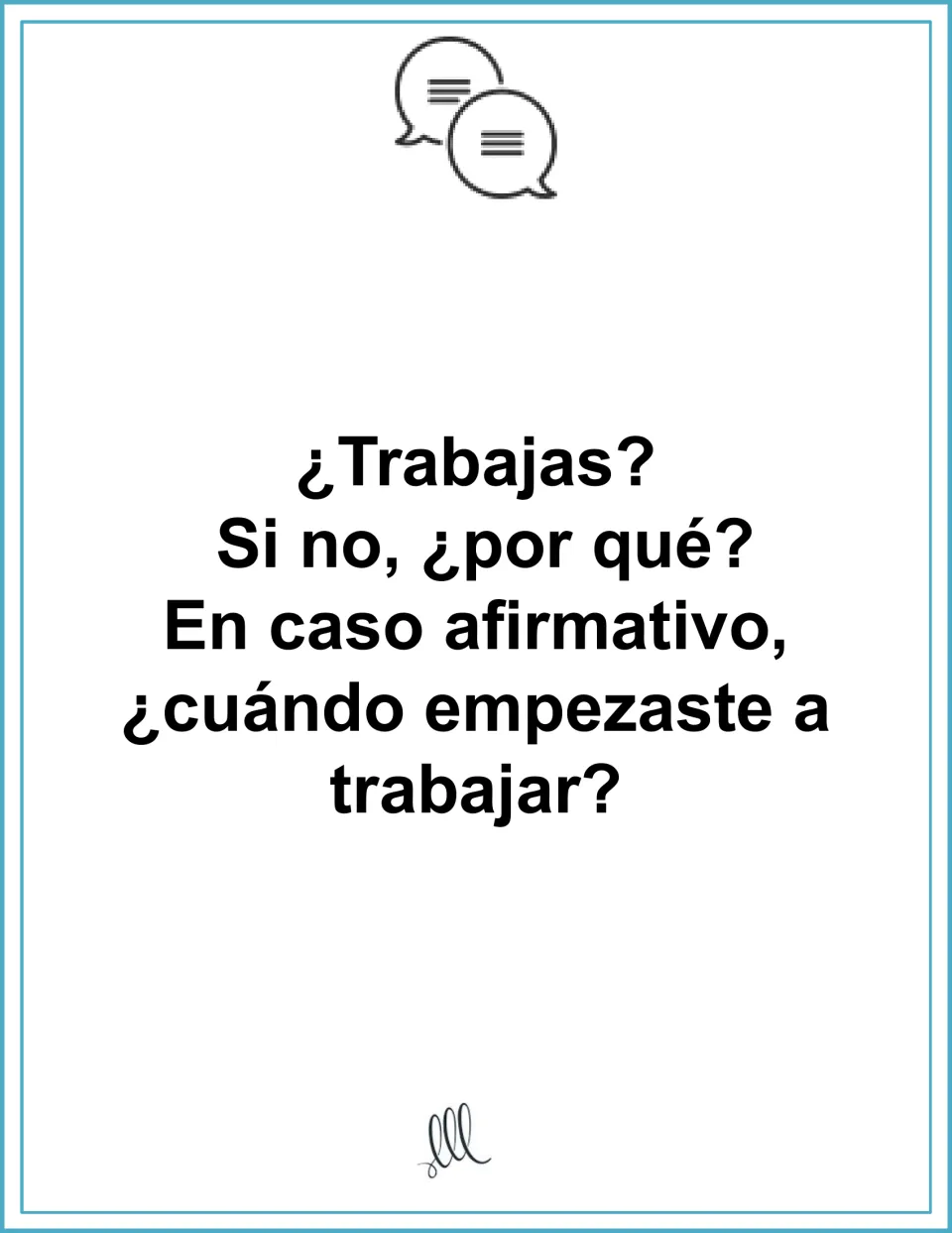 Work and jobs: card asking ¿Trabajas? Si no, ¿por qué? and, if yes, ¿cuándo empezaste a trabajar? for students to answer