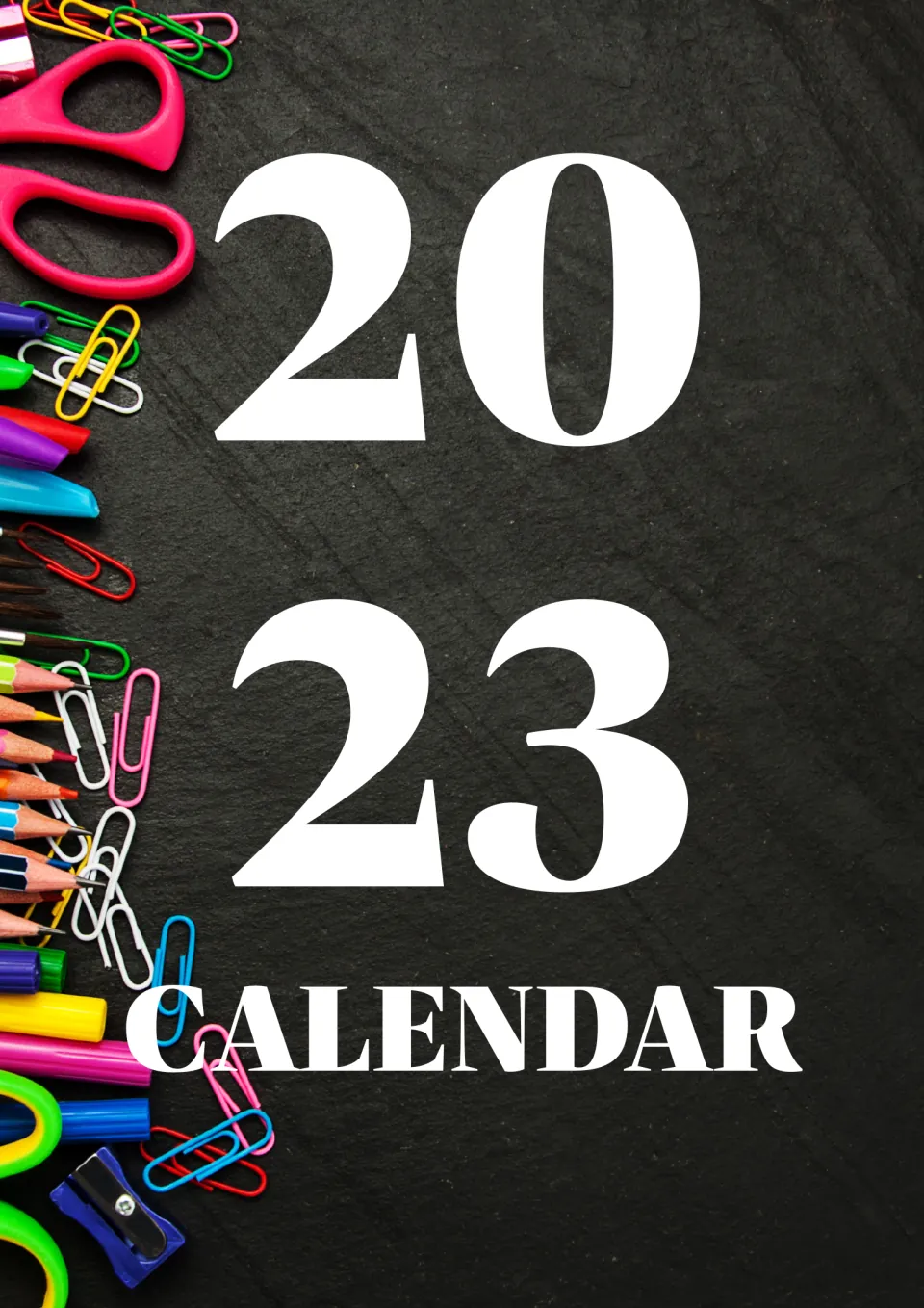Cover reading 2023 Calendar in large white type on a dark slate, edged with scissors, pencils, markers and paper clips