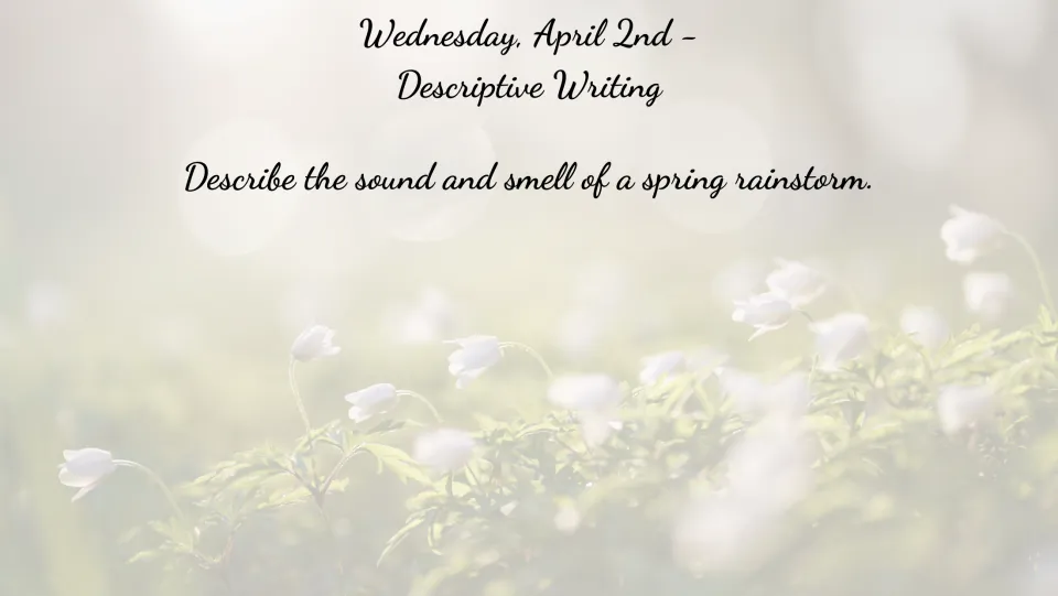 April 2 descriptive writing bell ringer asking students to describe the sound and smell of a spring rainstorm