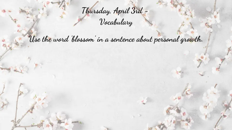 April 3 vocabulary bell ringer asking students to use the word 'blossom' in a sentence about personal growth