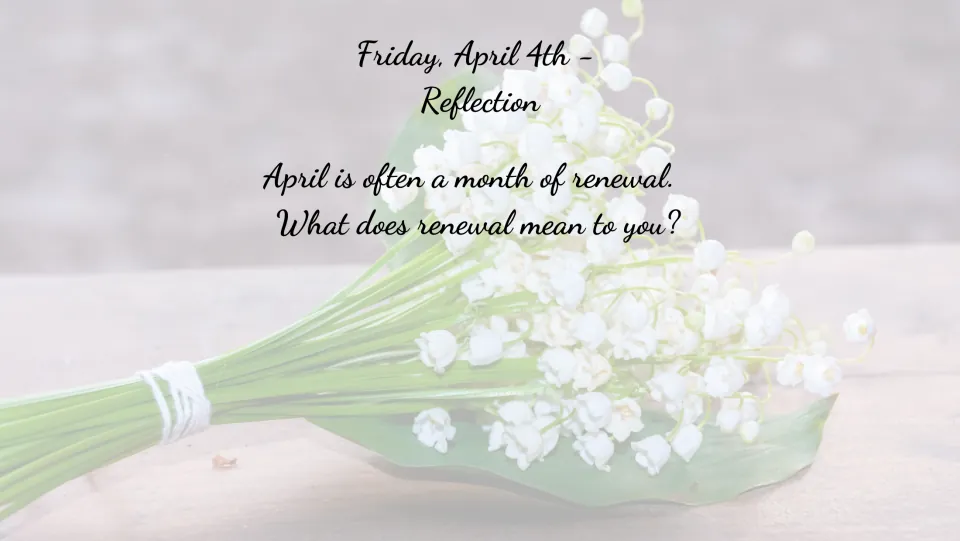 April 4 reflection bell ringer stating that April is often a month of renewal and asking what renewal means