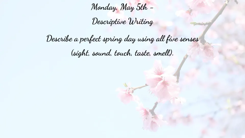 May 5 descriptive writing bell ringer: describe a perfect spring day using sight, sound, touch, taste, and smell
