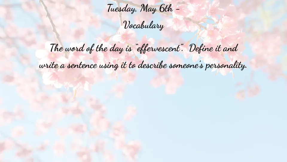 May 6 vocabulary bell ringer: define 'effervescent' and use it in a sentence describing someone's personality