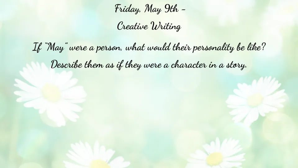 May 9 creative writing bell ringer: imagine May as a person and describe their personality as a story character