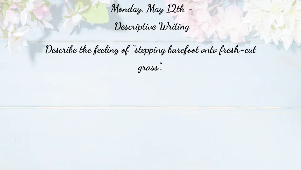 May 12 descriptive writing bell ringer: describe the feeling of stepping barefoot onto fresh-cut grass