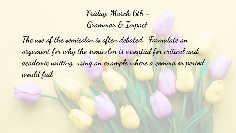 March 6 ELA bell ringer asks for an argument defending semicolons and an example where a comma or period fails