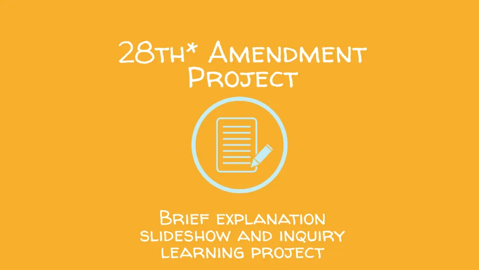 Cover of the 28th* Amendment Project: a brief explanation slideshow and inquiry learning project, with a writing icon