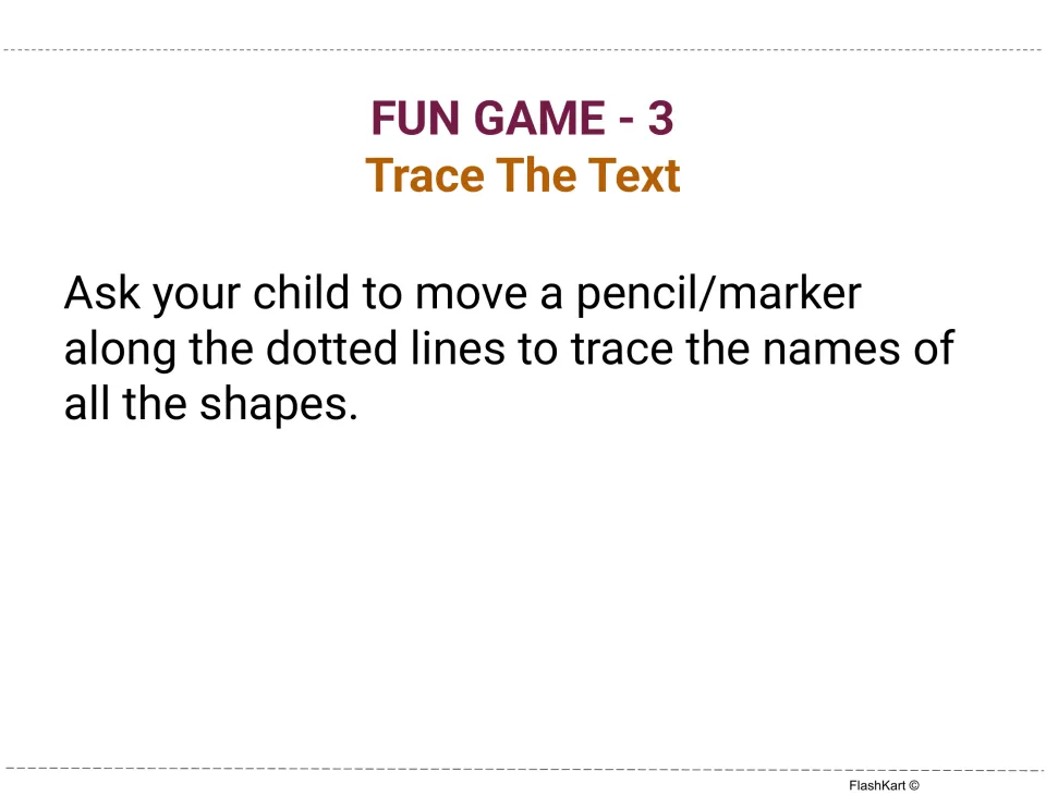 Fun Game 3, Trace The Text: the child moves a pencil or marker along dotted lines to trace the names of all the shapes