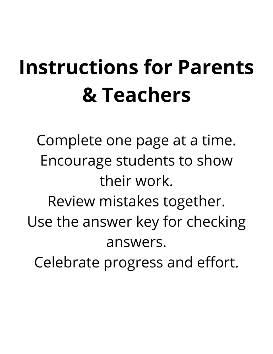 Instructions for parents and teachers: do one page at a time, show work, review mistakes and check with the answer key