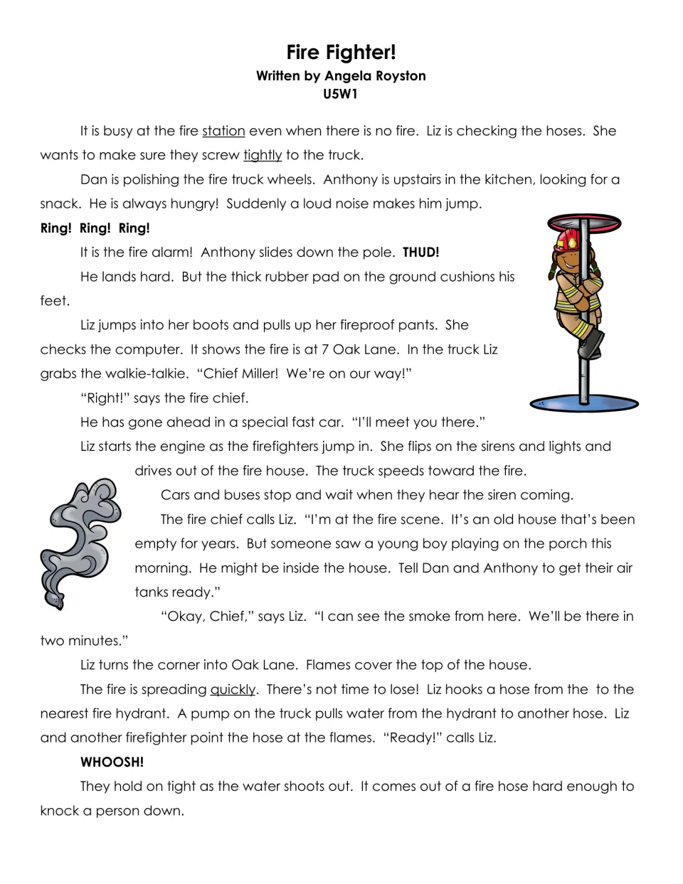 Fire Fighter! by Angela Royston, U5W1: students read as Liz, Dan and Anthony race to a house fire; key words underlined