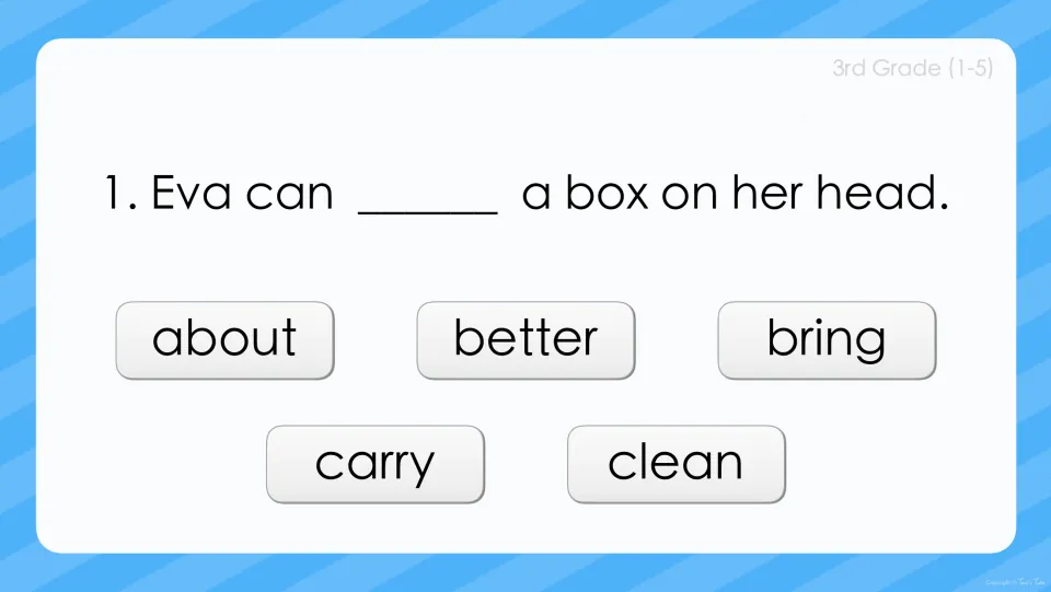 Sight word sentence 1: students choose about, better, bring, carry or clean to fill in 'Eva can ___ a box on her head.'