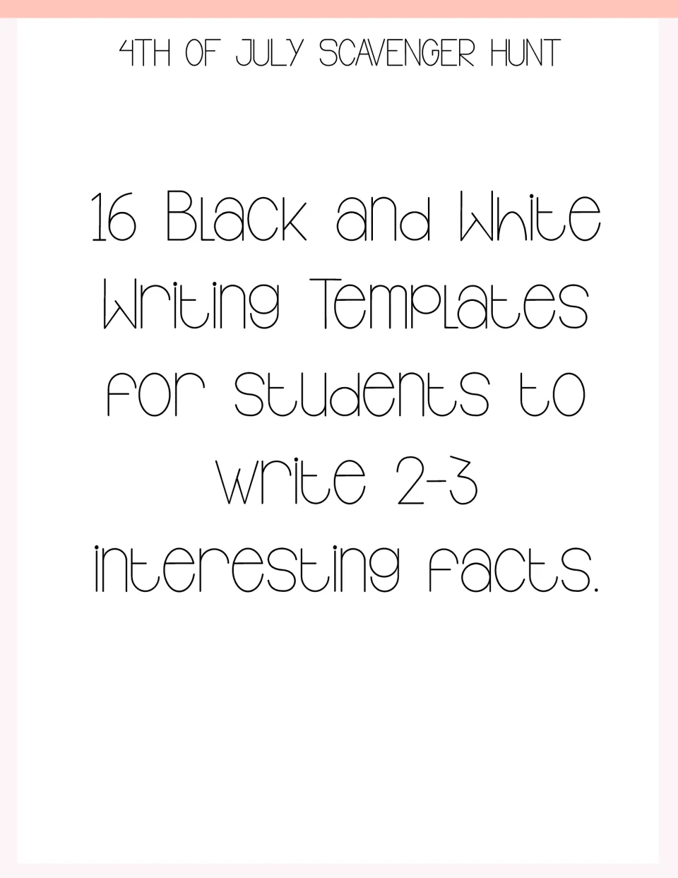 Divider introducing 16 black and white writing templates where students write 2-3 interesting Independence Day facts