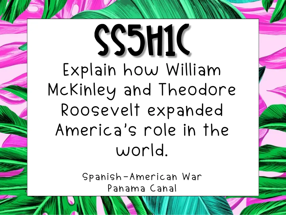 SS5H1c poster on McKinley and Theodore Roosevelt expanding America’s world role: Spanish-American War, Panama Canal