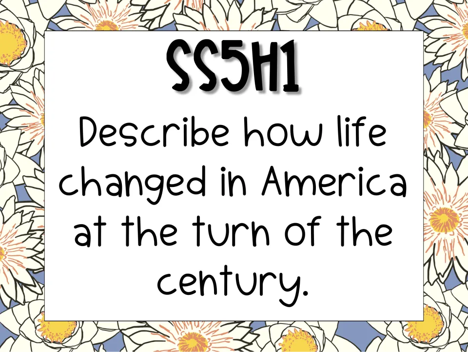 Standard SS5H1 card: describe how life changed in America at the turn of the century, the parent standard for SS5H1a-d
