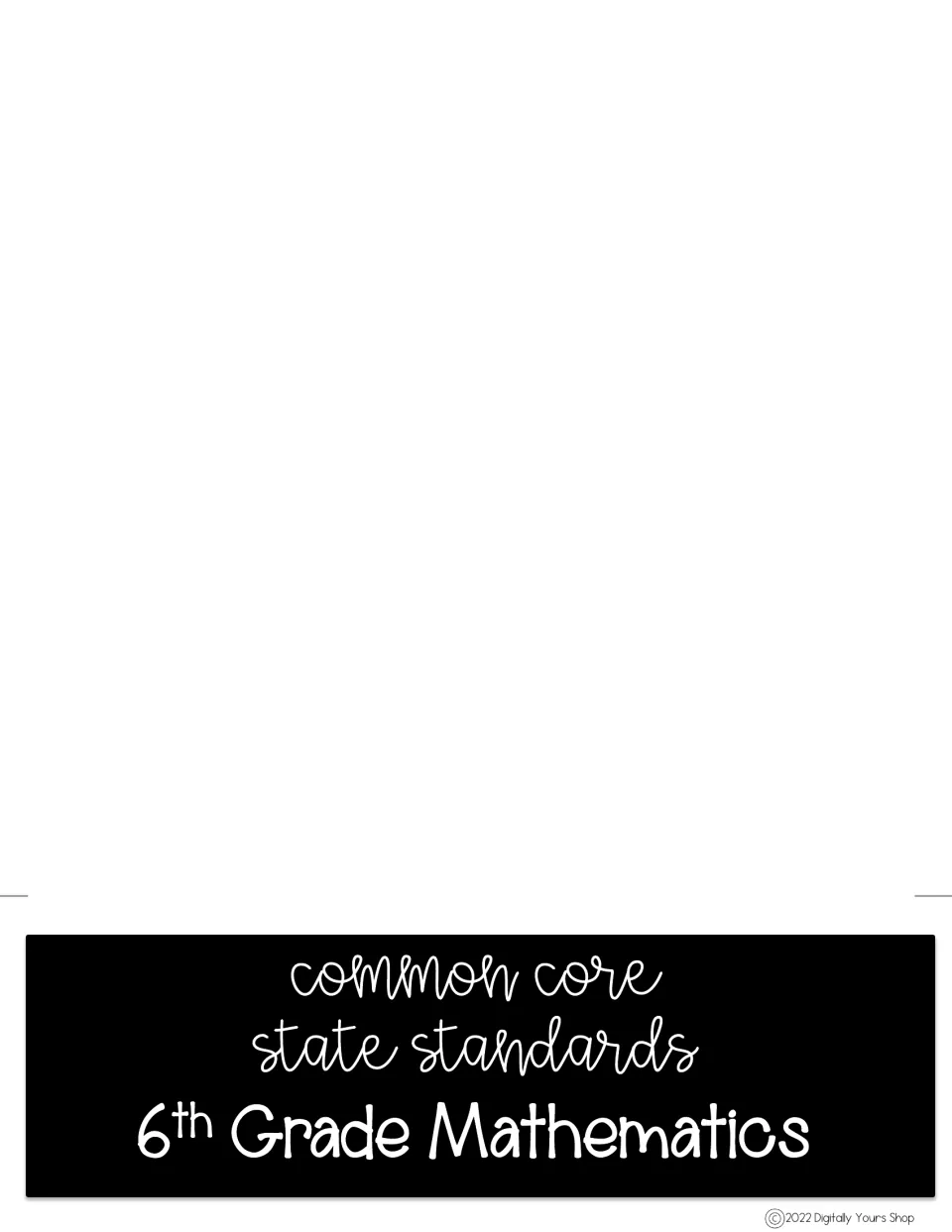 Cover tab of the flip chart reading Common Core State Standards 6th Grade Mathematics, marked 2022 Digitally Yours Shop