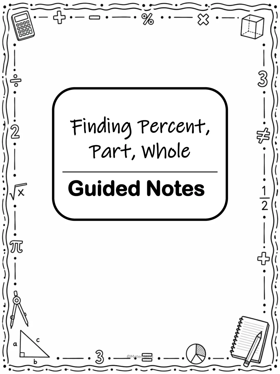 Cover for Finding Percent, Part, Whole Guided Notes, framed by doodles of a calculator, pi, fractions and a pie chart