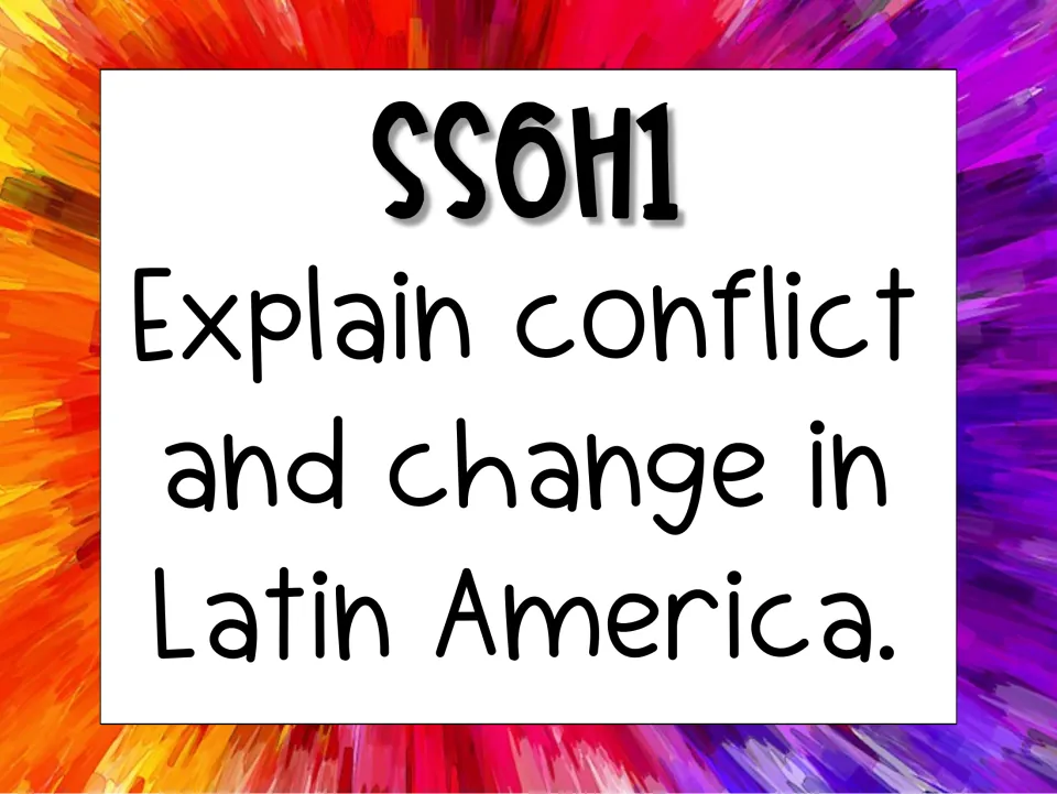 Standard SS6H1 card: Explain conflict and change in Latin America, shown in large print for posting as the unit's main goal