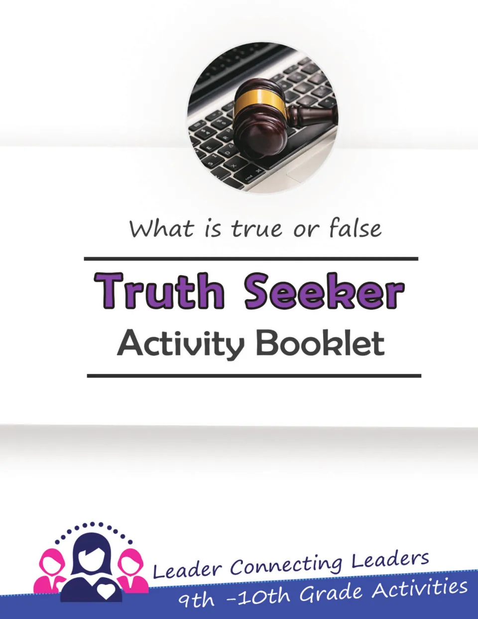 Truth Seeker Activity Booklet cover: What is true or false, with a gavel on a laptop and 9th-10th Grade Activities banner