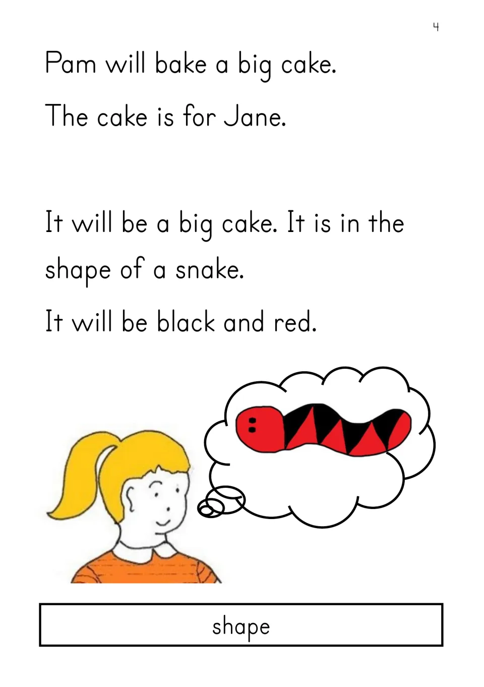 Story opening: Pam plans to bake Jane a big black and red cake in the shape of a snake; focus word: shape.