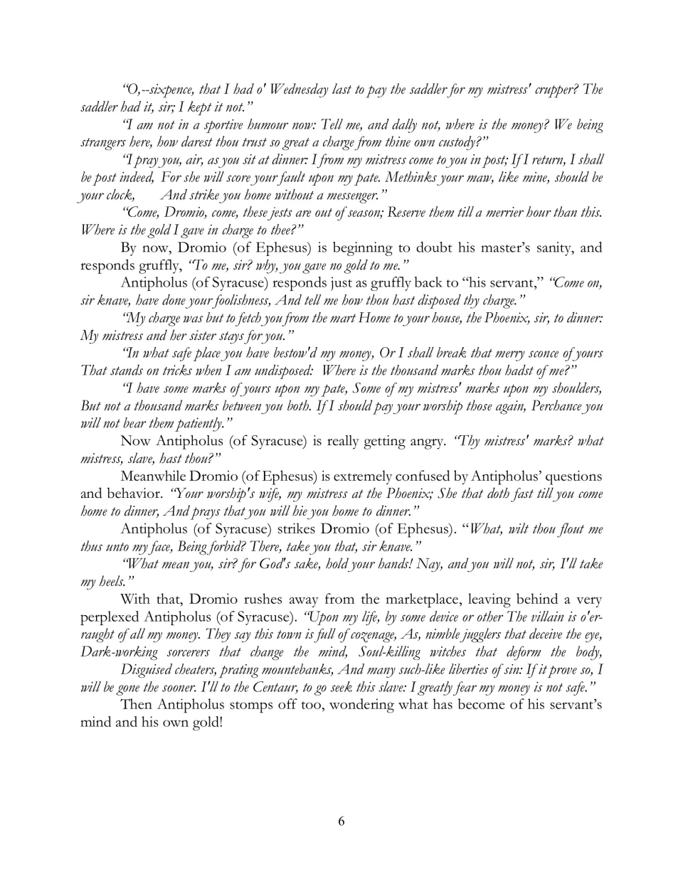 Scene Two continues as Antipholus of Syracuse demands his gold, strikes Dromio of Ephesus, and fears magic