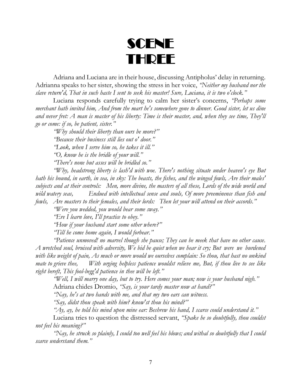 Scene Three opens with Adriana and Luciana debating marriage and patience before Dromio reports a beating