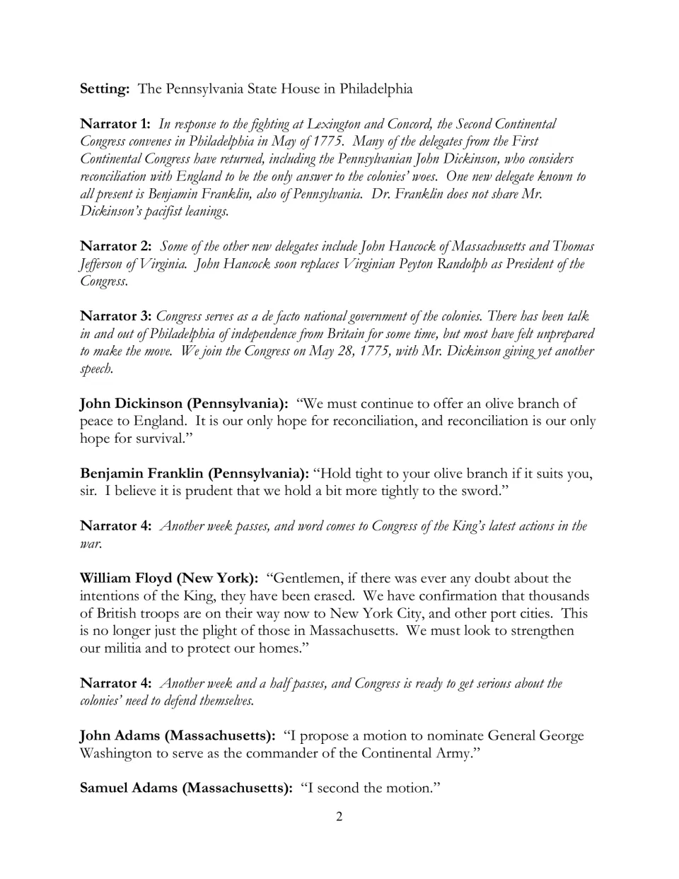 Script opens in Philadelphia, 1775: Dickinson urges an olive branch, Franklin the sword, and Adams nominates Washington