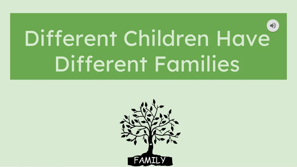 Story title slide reads “Different Children Have Different Families” and includes an audio playback icon