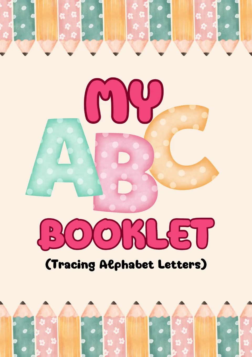 My ABC Booklet title page for tracing alphabet letters, with polka-dot A, B and C letters and a row of pencils