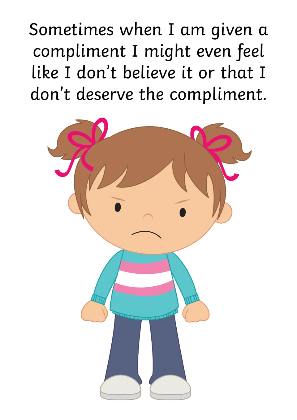 Not believing a compliment or feeling I don't deserve it, shown by a frowning girl with clenched fists