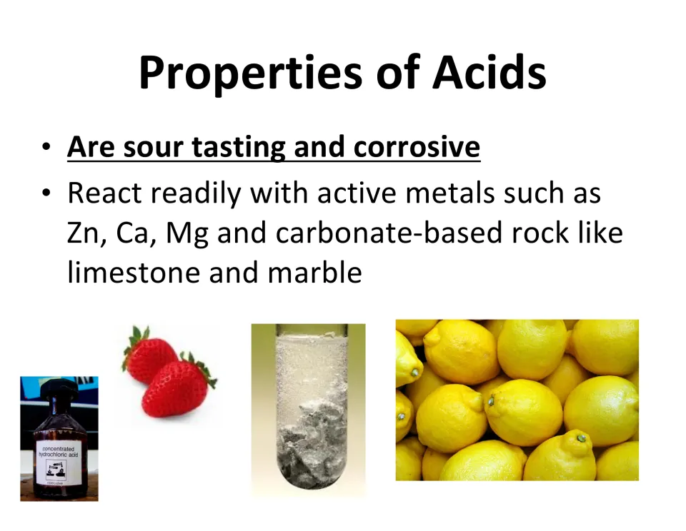 Properties of acids: sour taste, corrosive and reactive with Zn, Ca, Mg and limestone, with lemons and strawberries