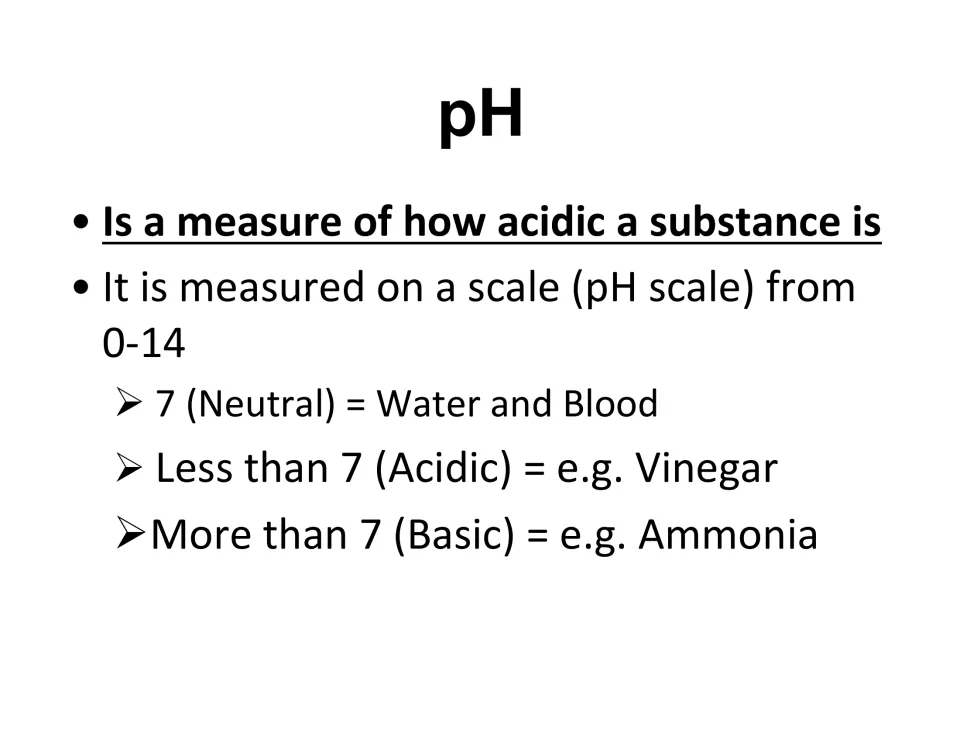 pH as a measure of acidity on a 0-14 scale: 7 neutral (water, blood), below 7 acidic (vinegar), above 7 basic (ammonia)