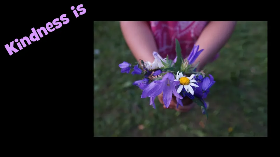 Kindness example slide pairs the heading “Kindness is” with a child holding out a handful of flowers.