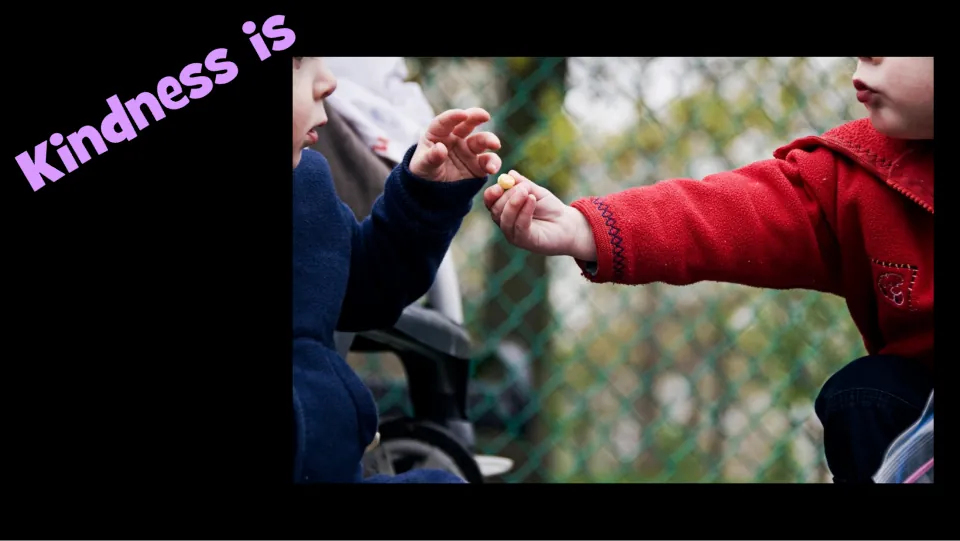 Kindness example slide pairs “Kindness is” with one child offering a small piece of food to another.