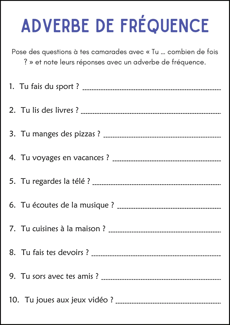 Adverbe de fréquence survey: students ask classmates 10 Tu … combien de fois ? questions and note answers as adverbs