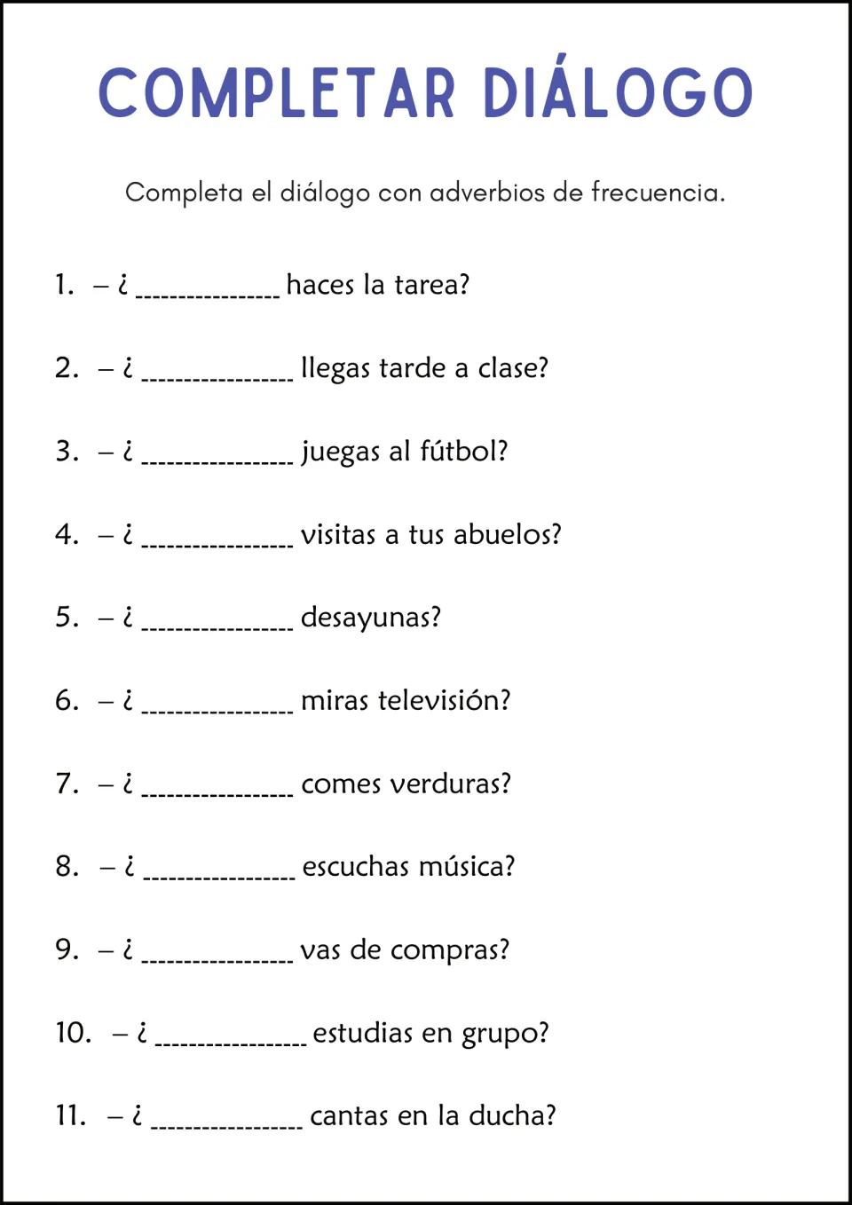 Completar diálogo: students fill blanks in 11 Spanish dialogue questions, such as ¿__ haces la tarea?, with adverbs