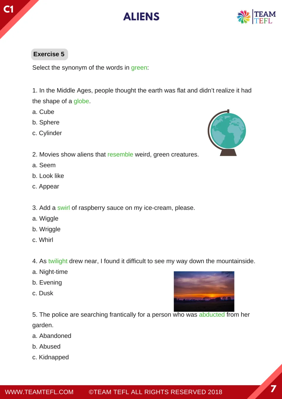 Vocabulary exercise 5: choose synonyms for globe, resemble, swirl, twilight, and abducted in five sentences