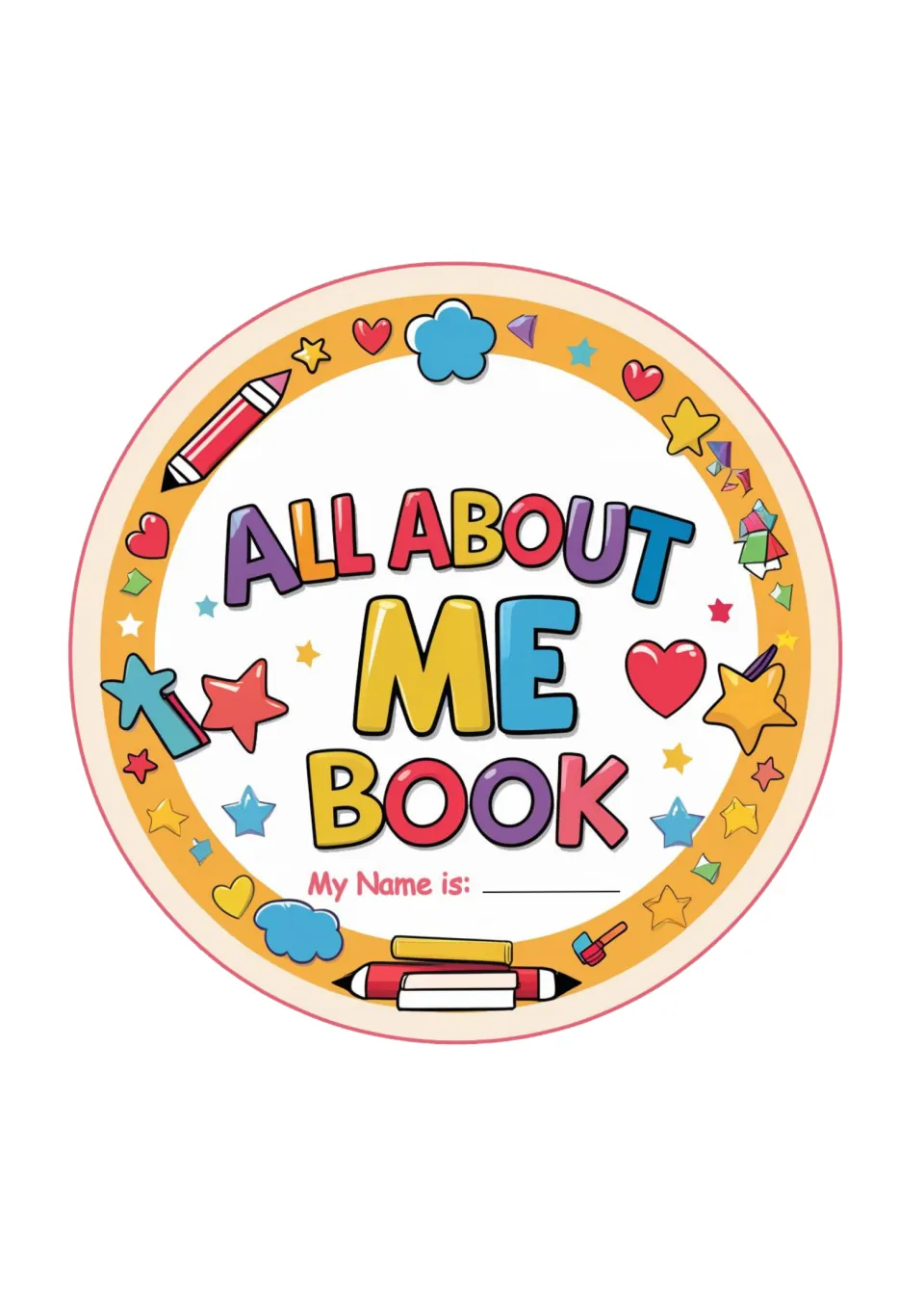 All About Me Book round cover with pencils, stars and hearts, and a My Name is line for each child to write their name