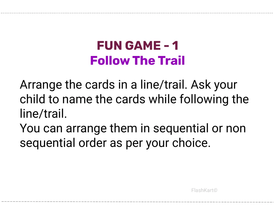 Fun Game 1, Follow The Trail: lay letter cards in a line and the child names each card while following the trail