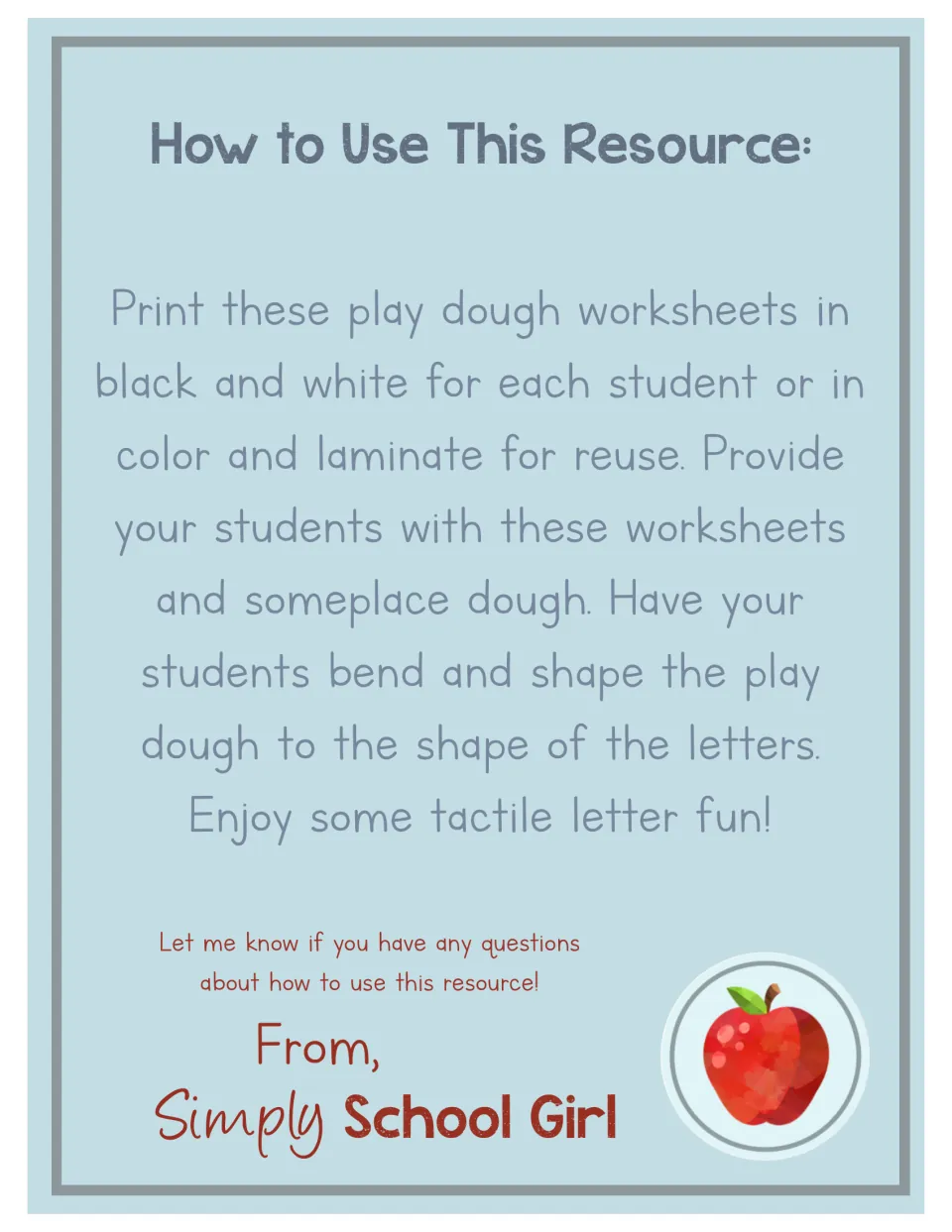 How to Use This Resource: print in black and white or laminate color copies, then students shape play dough into letters