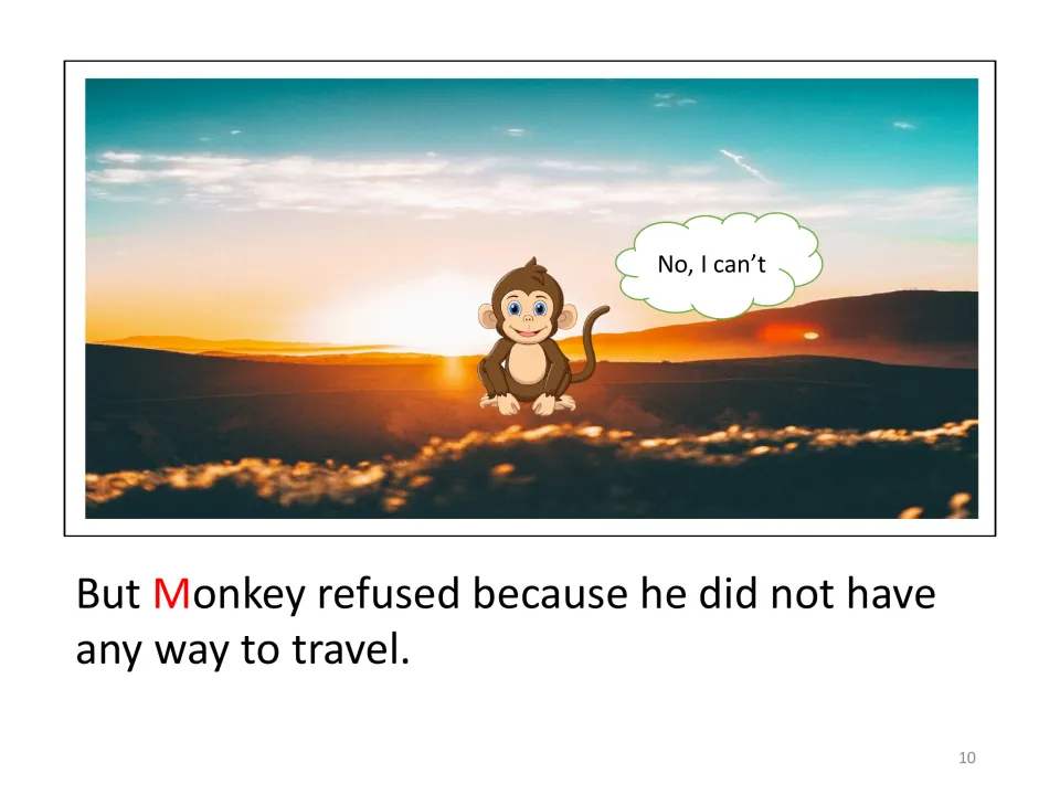 Story page: Monkey says No, I can't at sunrise and refuses because he has no way to travel; the M in Monkey is red