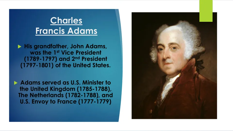 Grandfather John Adams: 1st VP and 2nd President of the U.S., plus diplomatic posts in Britain, the Netherlands and France