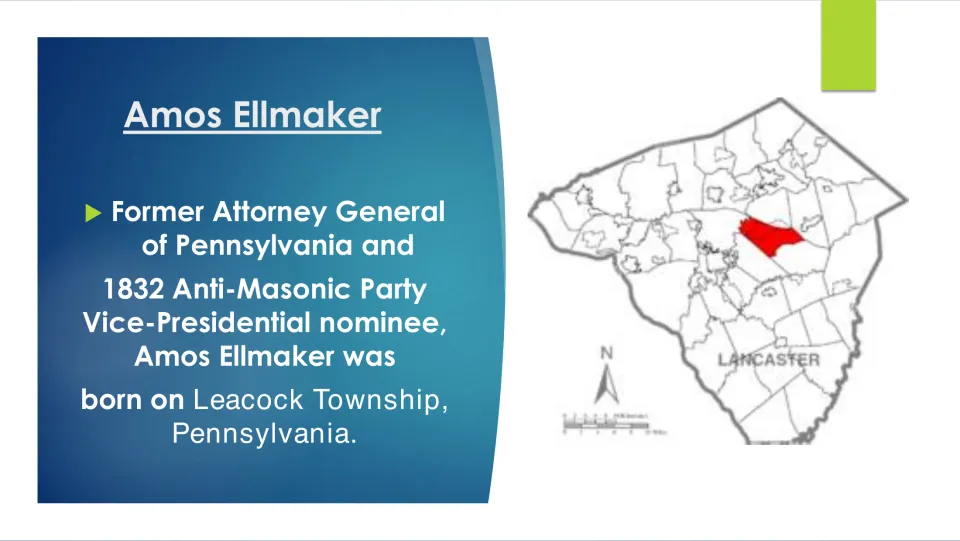 Early life: Ellmaker, Pennsylvania attorney general and 1832 Anti-Masonic vice-presidential nominee, born in Leacock Township