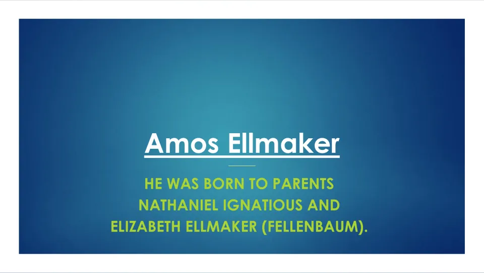 Family background slide stating Amos Ellmaker was born to parents Nathaniel Ignatious and Elizabeth Ellmaker (Fellenbaum)