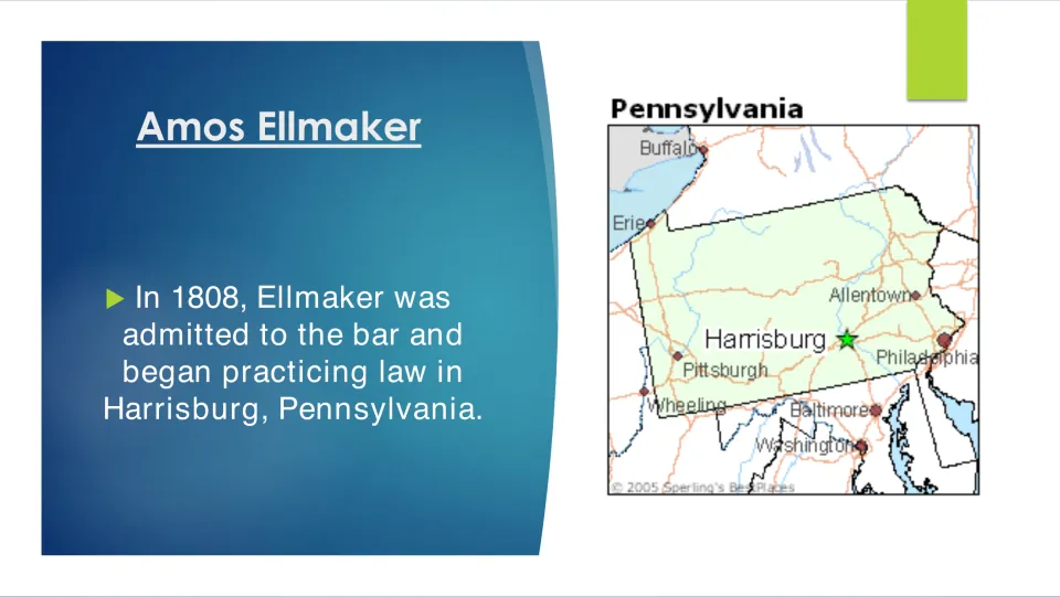 Law career: in 1808 Ellmaker was admitted to the bar and began practicing in Harrisburg, shown starred on a Pennsylvania map